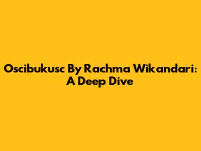 Oscibukusc By Rachma Wikandari: A Deep Dive